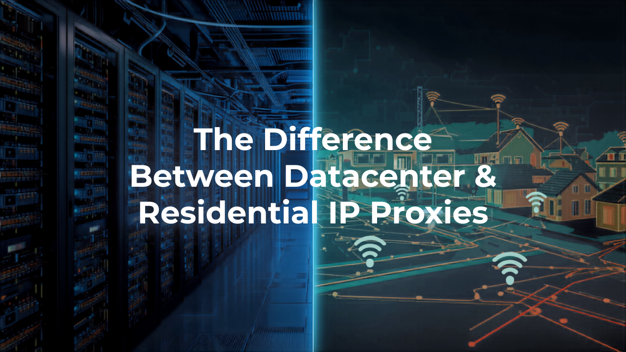 The difference between Datacenter and Residential IP Proxies 